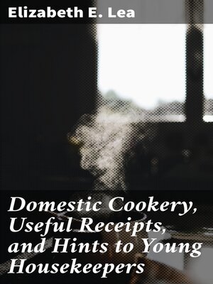 cover image of Domestic Cookery, Useful Receipts, and Hints to Young Housekeepers